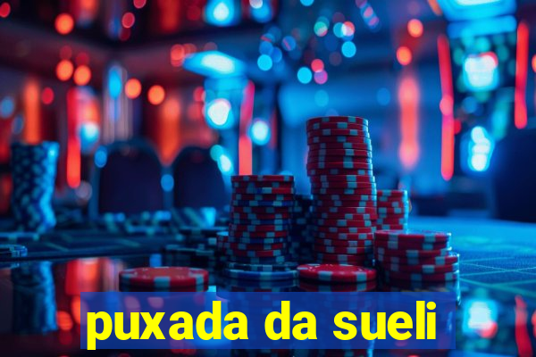 puxada da sueli